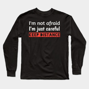 I'm not afraid, I'm just careful, keep distanceT-shirt Long Sleeve T-Shirt